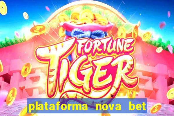 plataforma nova bet com bonus de cadastro